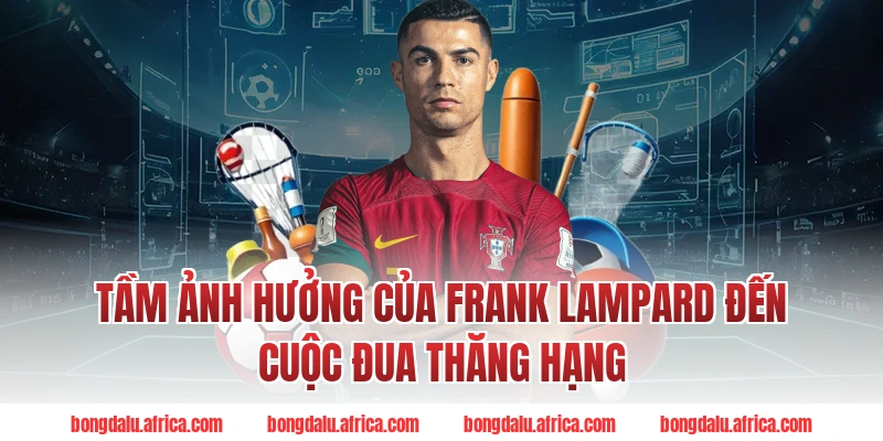 Tầm Ảnh Hưởng Của Frank Lampard Đến Cuộc Đua Thăng Hạng Bongdalu