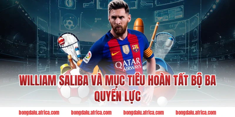 William Saliba Và Mục Tiêu Hoàn Tất Bộ Ba Quyền Lực Bongdalu